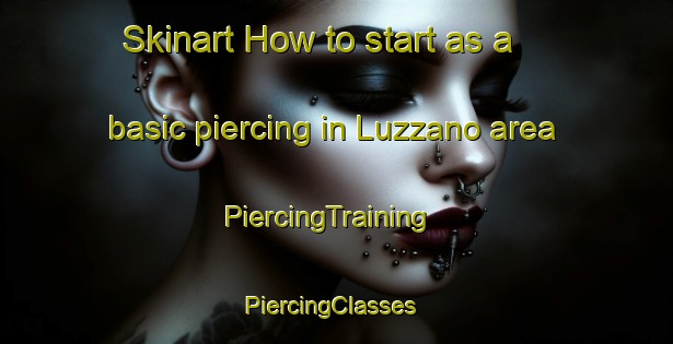 Skinart How to start as a basic piercing in Luzzano area | PiercingTraining | PiercingClasses | SkinartTraining-Italy