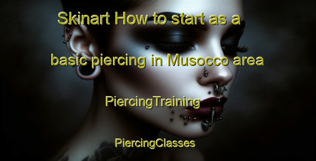 Skinart How to start as a basic piercing in Musocco area | PiercingTraining | PiercingClasses | SkinartTraining-Italy