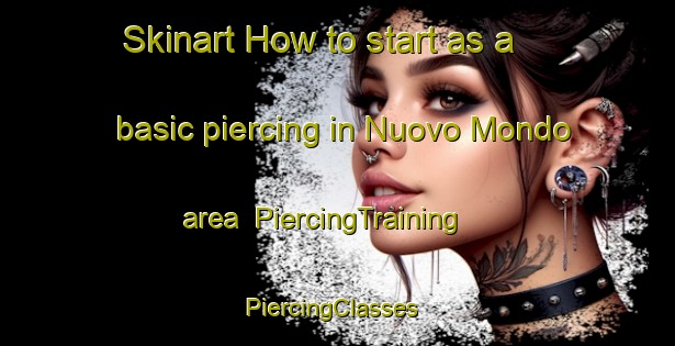 Skinart How to start as a basic piercing in Nuovo Mondo area | PiercingTraining | PiercingClasses | SkinartTraining-Italy