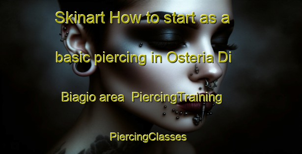 Skinart How to start as a basic piercing in Osteria Di Biagio area | PiercingTraining | PiercingClasses | SkinartTraining-Italy