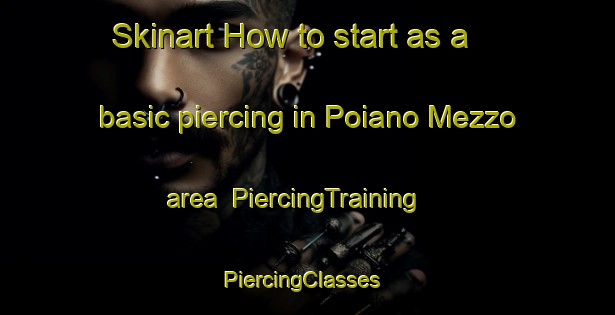 Skinart How to start as a basic piercing in Poiano Mezzo area | PiercingTraining | PiercingClasses | SkinartTraining-Italy
