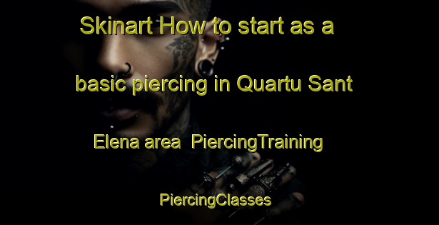 Skinart How to start as a basic piercing in Quartu Sant Elena area | PiercingTraining | PiercingClasses | SkinartTraining-Italy