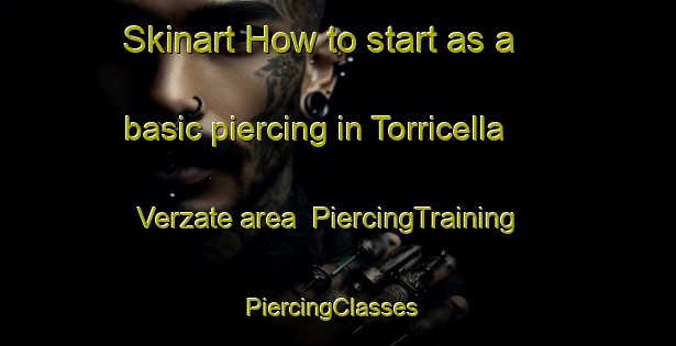 Skinart How to start as a basic piercing in Torricella Verzate area | PiercingTraining | PiercingClasses | SkinartTraining-Italy