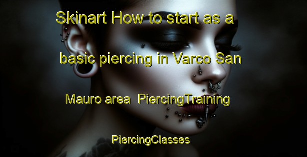 Skinart How to start as a basic piercing in Varco San Mauro area | PiercingTraining | PiercingClasses | SkinartTraining-Italy