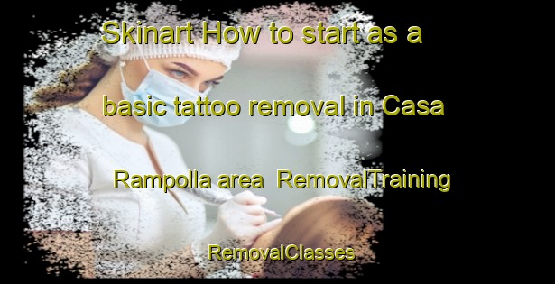 Skinart How to start as a basic tattoo removal in Casa Rampolla area | RemovalTraining | RemovalClasses | SkinartTraining-Italy