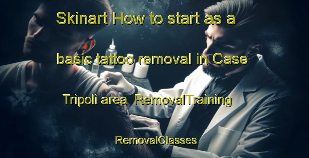 Skinart How to start as a basic tattoo removal in Case Tripoli area | RemovalTraining | RemovalClasses | SkinartTraining-Italy