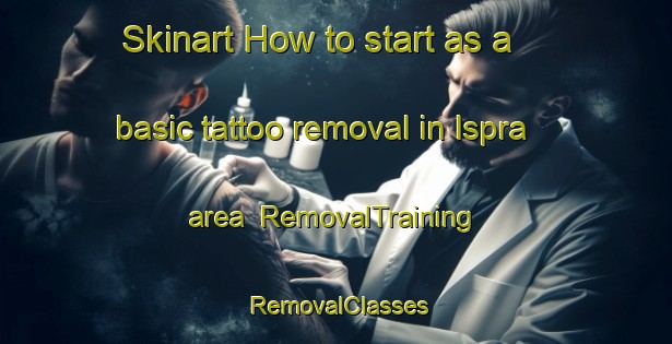 Skinart How to start as a basic tattoo removal in Ispra area | RemovalTraining | RemovalClasses | SkinartTraining-Italy