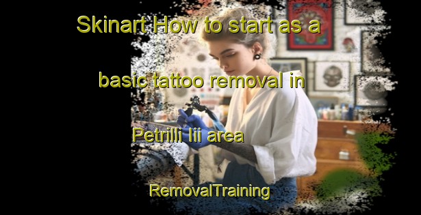 Skinart How to start as a basic tattoo removal in Petrilli Iii area | RemovalTraining | RemovalClasses | SkinartTraining-Italy