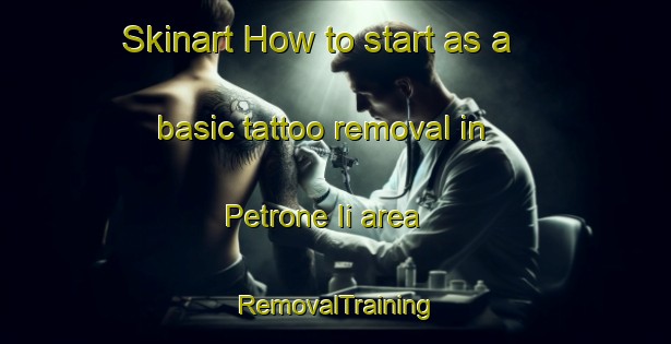 Skinart How to start as a basic tattoo removal in Petrone Ii area | RemovalTraining | RemovalClasses | SkinartTraining-Italy