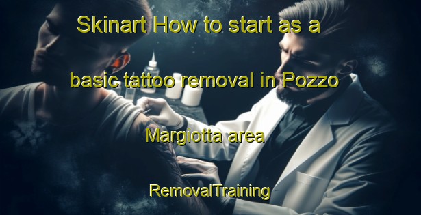 Skinart How to start as a basic tattoo removal in Pozzo Margiotta area | RemovalTraining | RemovalClasses | SkinartTraining-Italy
