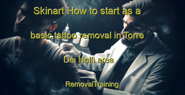 Skinart How to start as a basic tattoo removal in Torre Dei Nolfi area | RemovalTraining | RemovalClasses | SkinartTraining-Italy