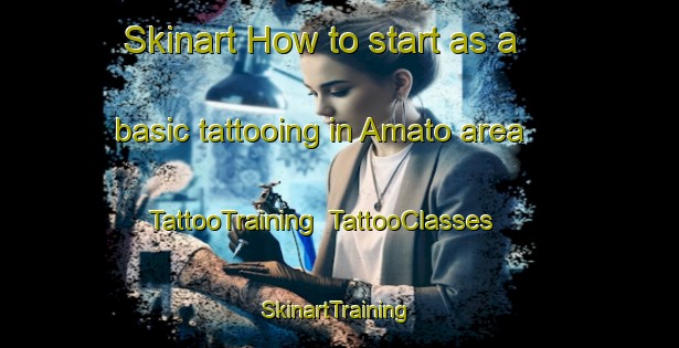 Skinart How to start as a basic tattooing in Amato area | TattooTraining | TattooClasses | SkinartTraining-Italy