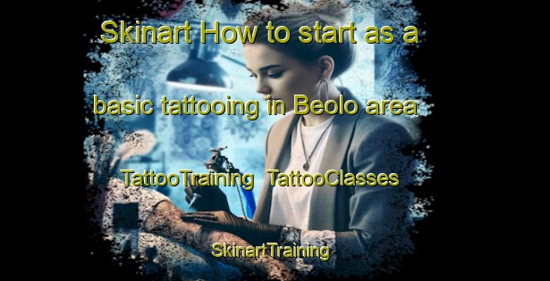 Skinart How to start as a basic tattooing in Beolo area | TattooTraining | TattooClasses | SkinartTraining-Italy
