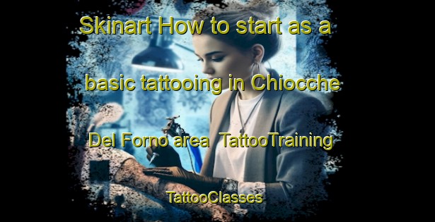 Skinart How to start as a basic tattooing in Chiocche Del Forno area | TattooTraining | TattooClasses | SkinartTraining-Italy