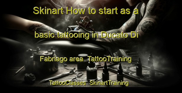 Skinart How to start as a basic tattooing in Ducato Di Fabriago area | TattooTraining | TattooClasses | SkinartTraining-Italy