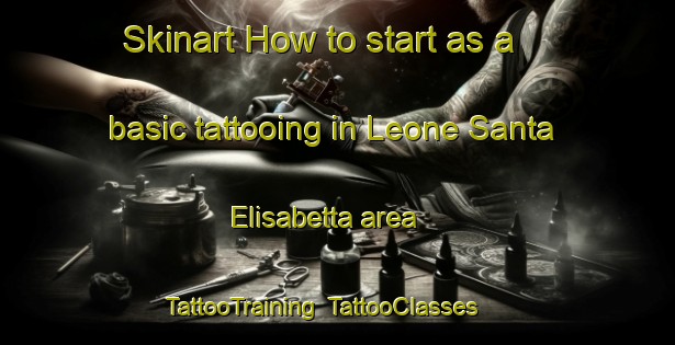 Skinart How to start as a basic tattooing in Leone Santa Elisabetta area | TattooTraining | TattooClasses | SkinartTraining-Italy