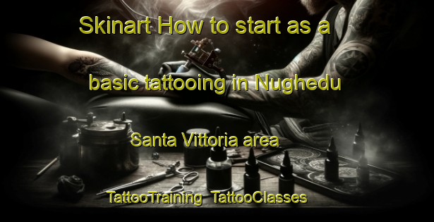 Skinart How to start as a basic tattooing in Nughedu Santa Vittoria area | TattooTraining | TattooClasses | SkinartTraining-Italy