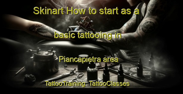 Skinart How to start as a basic tattooing in Piancapietra area | TattooTraining | TattooClasses | SkinartTraining-Italy