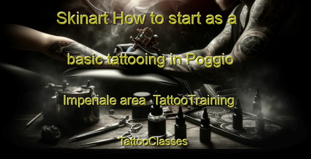 Skinart How to start as a basic tattooing in Poggio Imperiale area | TattooTraining | TattooClasses | SkinartTraining-Italy