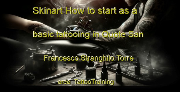 Skinart How to start as a basic tattooing in Quote San Francesco Stranghilo Torre area | TattooTraining | TattooClasses | SkinartTraining-Italy
