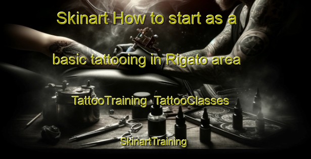 Skinart How to start as a basic tattooing in Rigato area | TattooTraining | TattooClasses | SkinartTraining-Italy