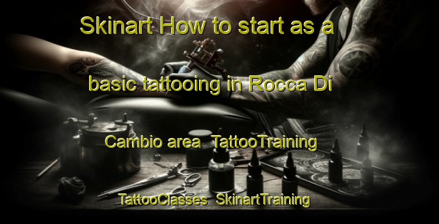 Skinart How to start as a basic tattooing in Rocca Di Cambio area | TattooTraining | TattooClasses | SkinartTraining-Italy