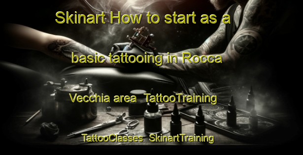 Skinart How to start as a basic tattooing in Rocca Vecchia area | TattooTraining | TattooClasses | SkinartTraining-Italy