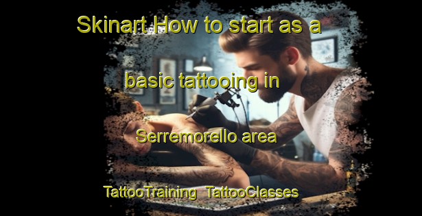 Skinart How to start as a basic tattooing in Serremorello area | TattooTraining | TattooClasses | SkinartTraining-Italy