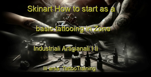 Skinart How to start as a basic tattooing in Zone Industriali Artigianali I Ii Iii area | TattooTraining | TattooClasses | SkinartTraining-Italy