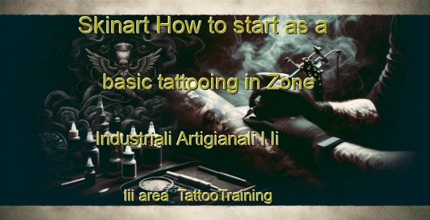 Skinart How to start as a basic tattooing in Zone Industriali Artigianali I Ii Iii area | TattooTraining | TattooClasses | SkinartTraining-Italy