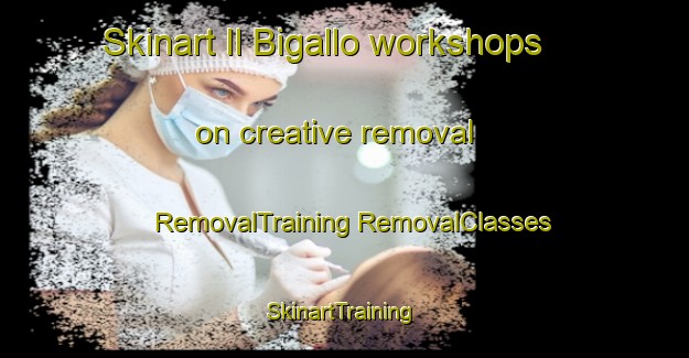 Skinart Il Bigallo workshops on creative removal | #RemovalTraining #RemovalClasses #SkinartTraining-Italy