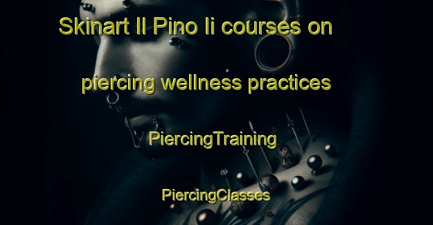 Skinart Il Pino Ii courses on piercing wellness practices | #PiercingTraining #PiercingClasses #SkinartTraining-Italy