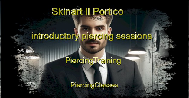 Skinart Il Portico introductory piercing sessions | #PiercingTraining #PiercingClasses #SkinartTraining-Italy