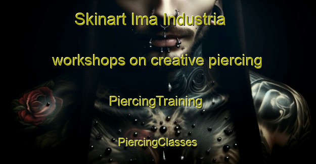 Skinart Ima Industria workshops on creative piercing | #PiercingTraining #PiercingClasses #SkinartTraining-Italy