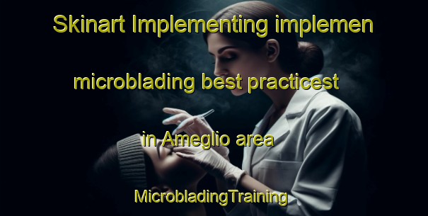 Skinart Implementing implemen microblading best practicest in Ameglio area | #MicrobladingTraining #MicrobladingClasses #SkinartTraining-Italy