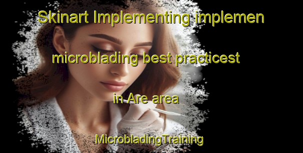 Skinart Implementing implemen microblading best practicest in Are area | #MicrobladingTraining #MicrobladingClasses #SkinartTraining-Italy