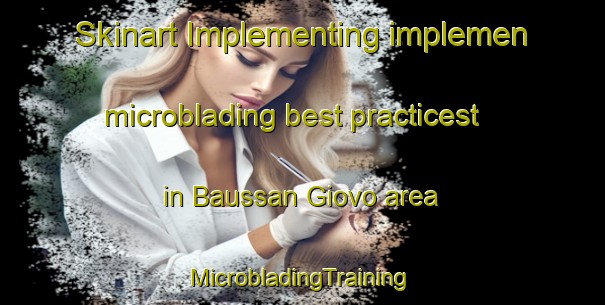 Skinart Implementing implemen microblading best practicest in Baussan Giovo area | #MicrobladingTraining #MicrobladingClasses #SkinartTraining-Italy