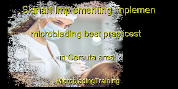 Skinart Implementing implemen microblading best practicest in Cersuta area | #MicrobladingTraining #MicrobladingClasses #SkinartTraining-Italy