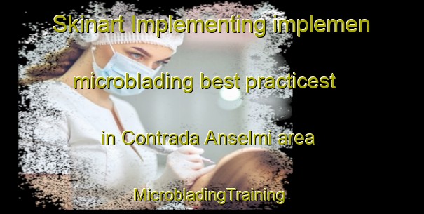 Skinart Implementing implemen microblading best practicest in Contrada Anselmi area | #MicrobladingTraining #MicrobladingClasses #SkinartTraining-Italy