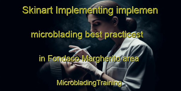 Skinart Implementing implemen microblading best practicest in Fondaco Margherito area | #MicrobladingTraining #MicrobladingClasses #SkinartTraining-Italy