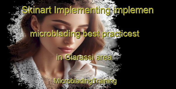Skinart Implementing implemen microblading best practicest in Giarassi area | MicrobladingTraining | MicrobladingClasses | SkinartTraining-Italy