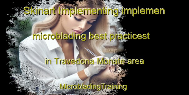 Skinart Implementing implemen microblading best practicest in Travedona Monate area | #MicrobladingTraining #MicrobladingClasses #SkinartTraining-Italy