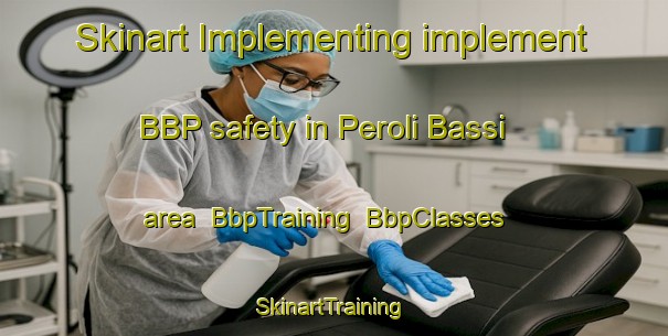 Skinart Implementing implement BBP safety in Peroli Bassi area | BbpTraining | BbpClasses | SkinartTraining-Italy