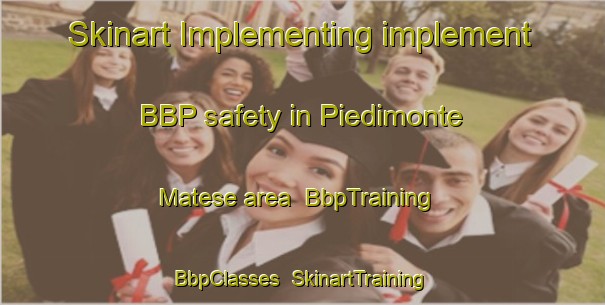 Skinart Implementing implement BBP safety in Piedimonte Matese area | BbpTraining | BbpClasses | SkinartTraining-Italy