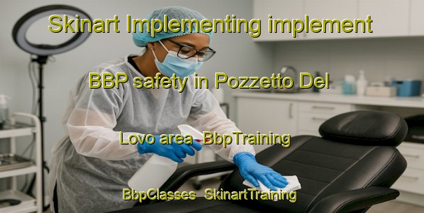 Skinart Implementing implement BBP safety in Pozzetto Del Lovo area | BbpTraining | BbpClasses | SkinartTraining-Italy