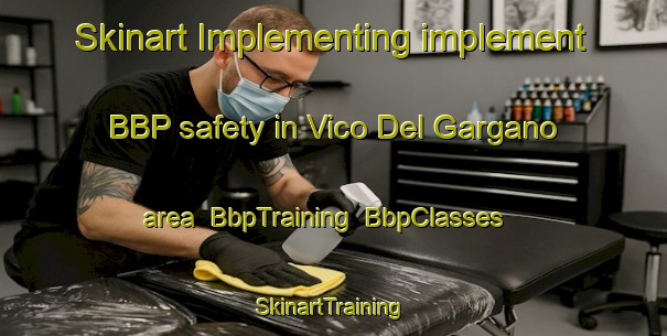 Skinart Implementing implement BBP safety in Vico Del Gargano area | BbpTraining | BbpClasses | SkinartTraining-Italy