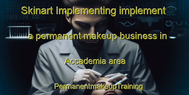 Skinart Implementing implement a permanent makeup business in Accademia area | #PermanentmakeupTraining #PermanentmakeupClasses #SkinartTraining-Italy