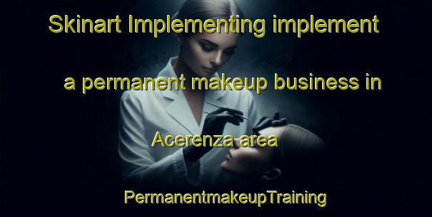 Skinart Implementing implement a permanent makeup business in Acerenza area | #PermanentmakeupTraining #PermanentmakeupClasses #SkinartTraining-Italy