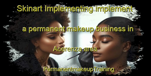 Skinart Implementing implement a permanent makeup business in Acerenza area | #PermanentmakeupTraining #PermanentmakeupClasses #SkinartTraining-Italy