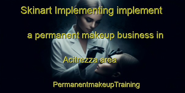 Skinart Implementing implement a permanent makeup business in Acitrezza area | #PermanentmakeupTraining #PermanentmakeupClasses #SkinartTraining-Italy